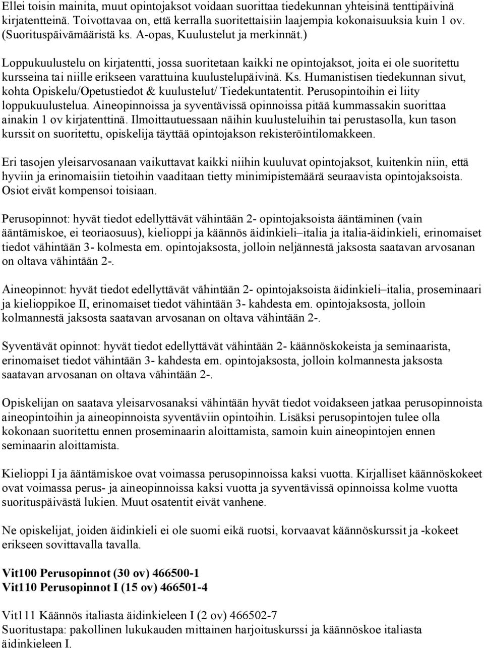 ) Loppukuulustelu on kirjatentti, jossa suoritetaan kaikki ne opintojaksot, joita ei ole suoritettu kursseina tai niille erikseen varattuina kuulustelupäivinä. Ks.