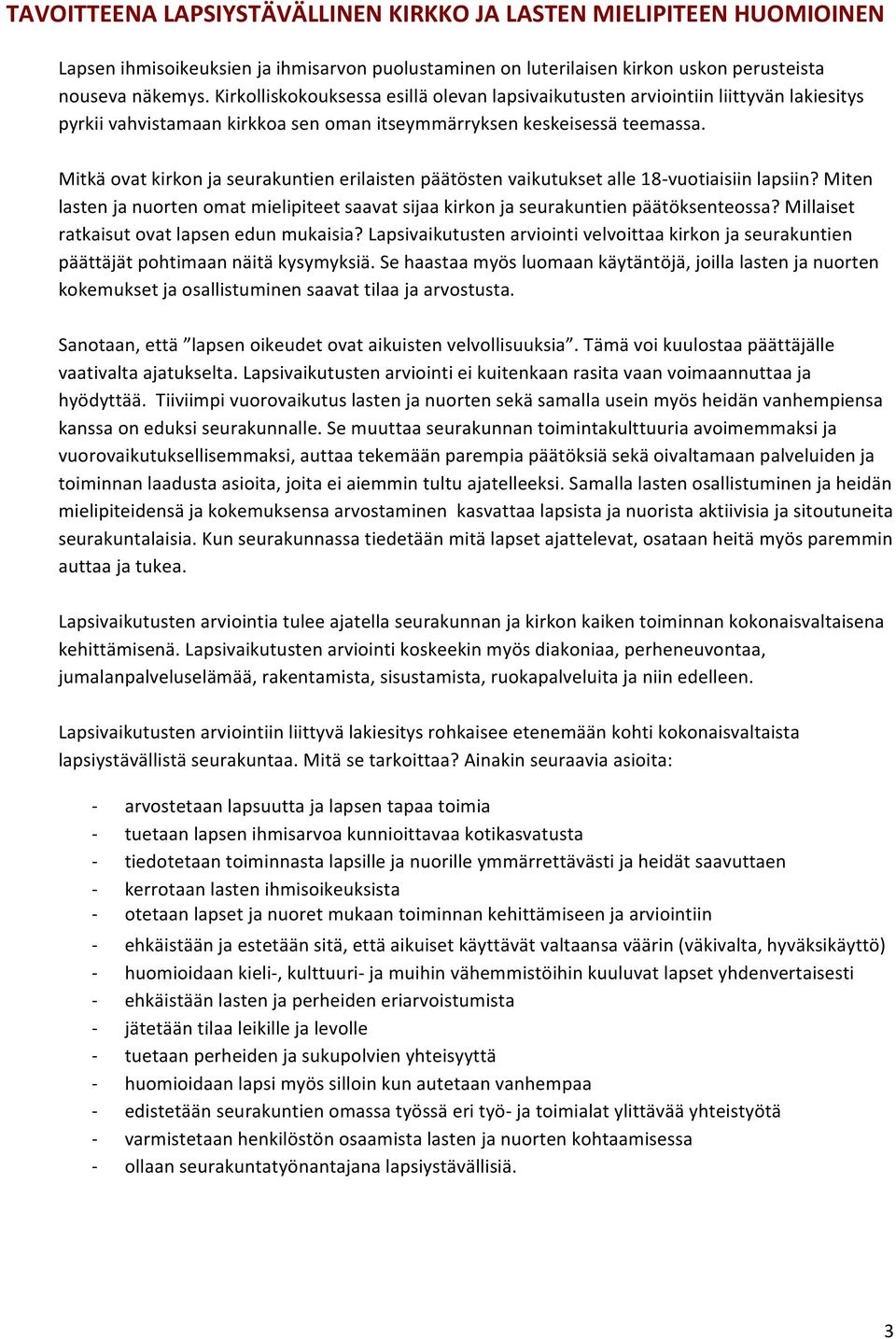 Mitkä ovat kirkon ja seurakuntien erilaisten päätösten vaikutukset alle 18vuotiaisiin lapsiin? Miten lasten ja nuorten omat mielipiteet saavat sijaa kirkon ja seurakuntien päätöksenteossa?