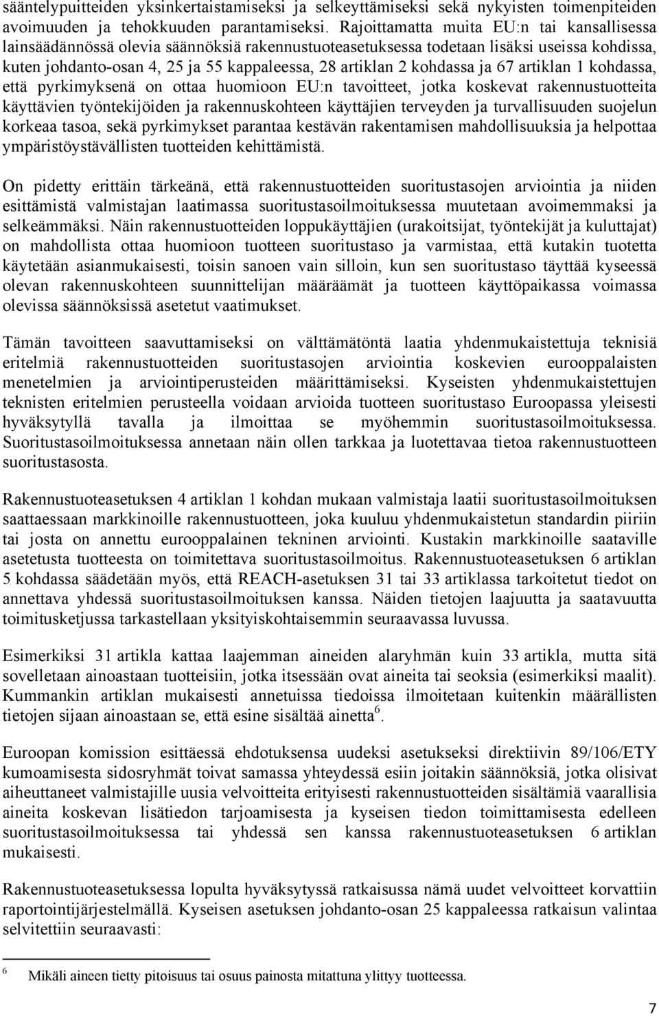 kohdassa ja 67 artiklan 1 kohdassa, että pyrkimyksenä on ottaa huomioon EU:n tavoitteet, jotka koskevat rakennustuotteita käyttävien työntekijöiden ja rakennuskohteen käyttäjien terveyden ja