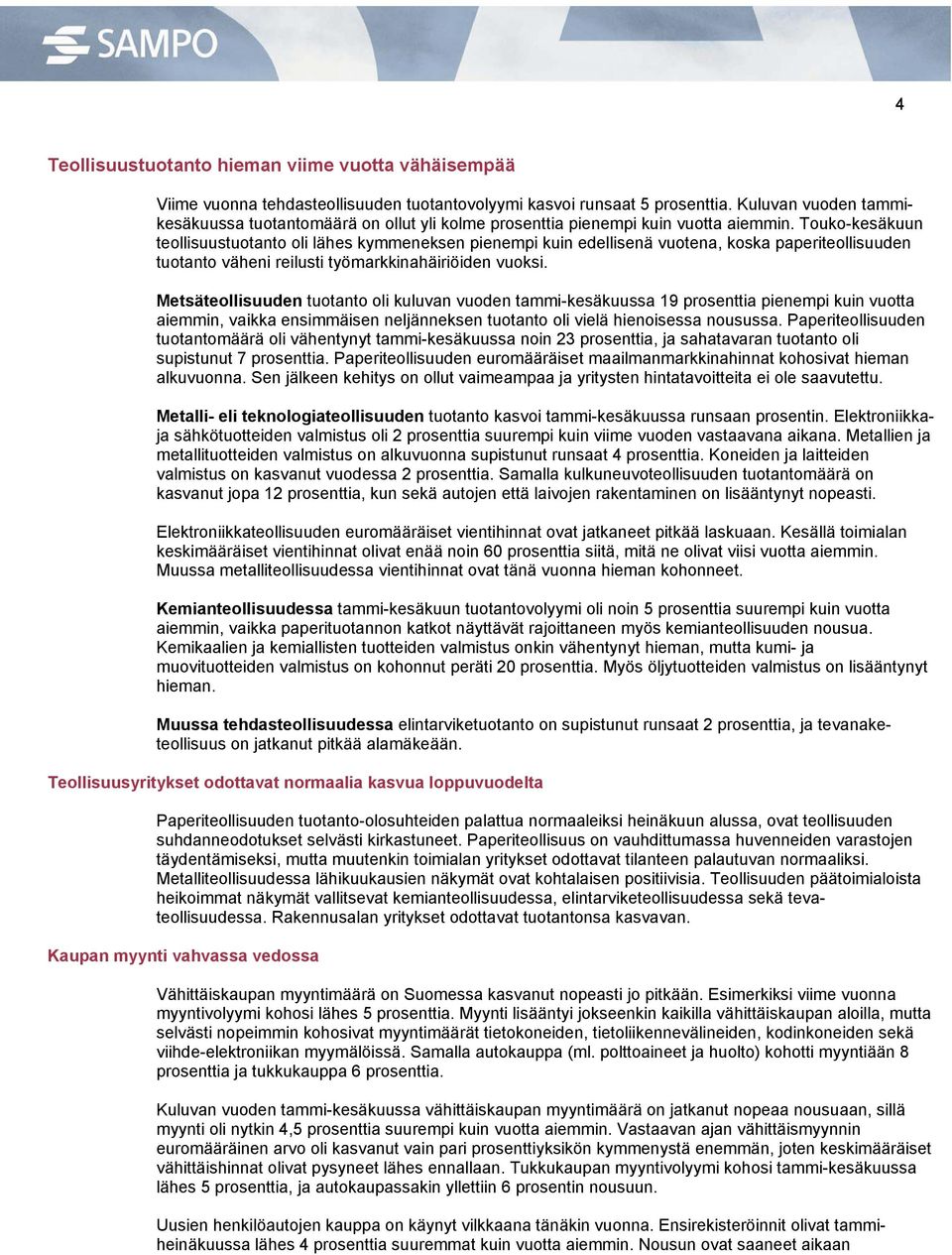 Touko-kesäkuun teollisuustuotanto oli lähes kymmeneksen pienempi kuin edellisenä vuotena, koska paperiteollisuuden tuotanto väheni reilusti työmarkkinahäiriöiden vuoksi.