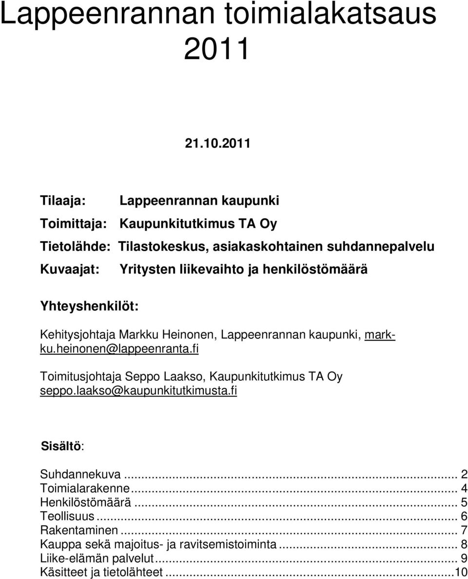 Yhteyshenkilöt: Yritysten liikevaihto ja henkilöstömäärä Kehitysjohtaja Markku Heinonen, Lappeenrannan kaupunki, markku.heinonen@lappeenranta.