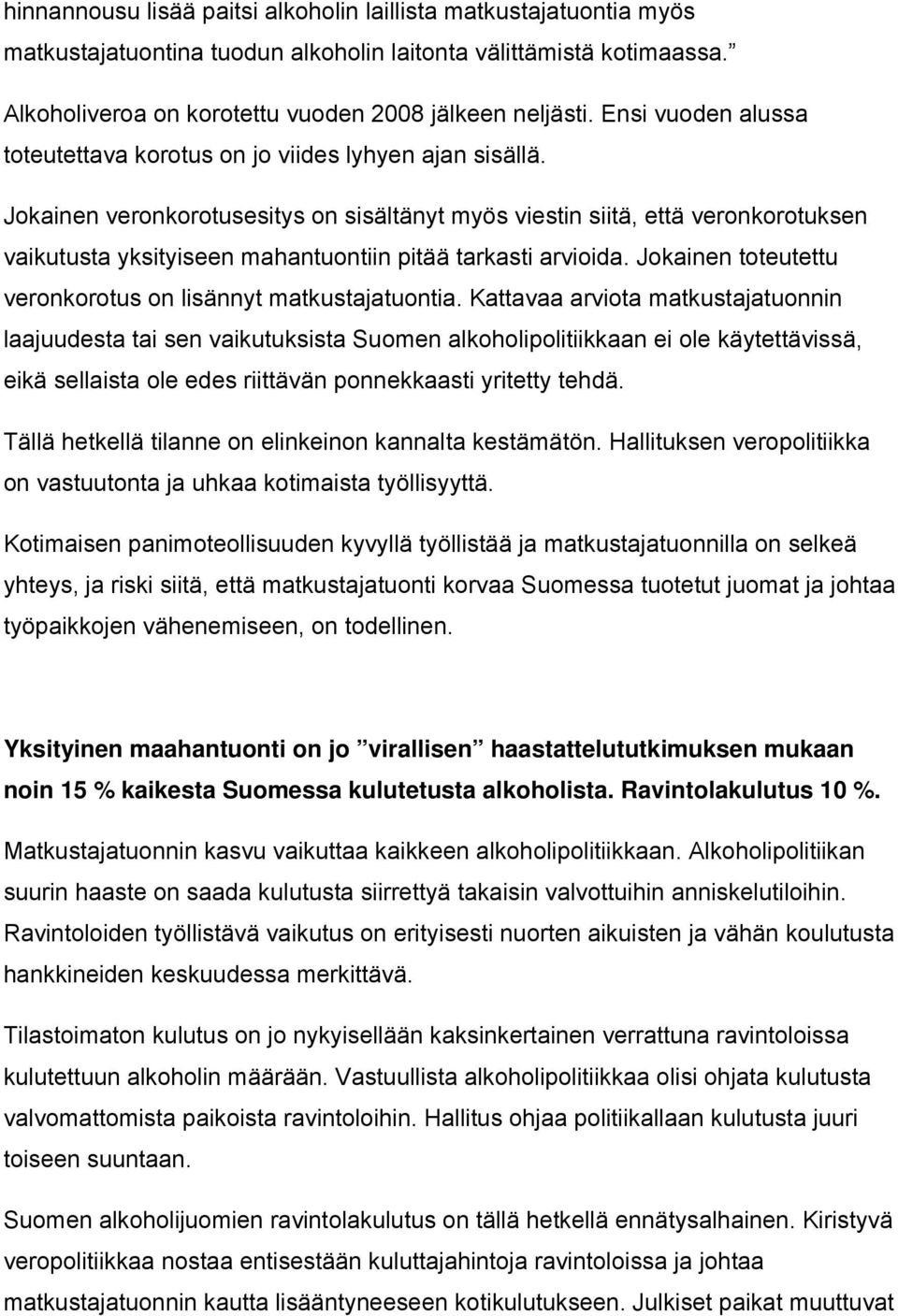 Jokainen veronkorotusesitys on sisältänyt myös viestin siitä, että veronkorotuksen vaikutusta yksityiseen mahantuontiin pitää tarkasti arvioida.