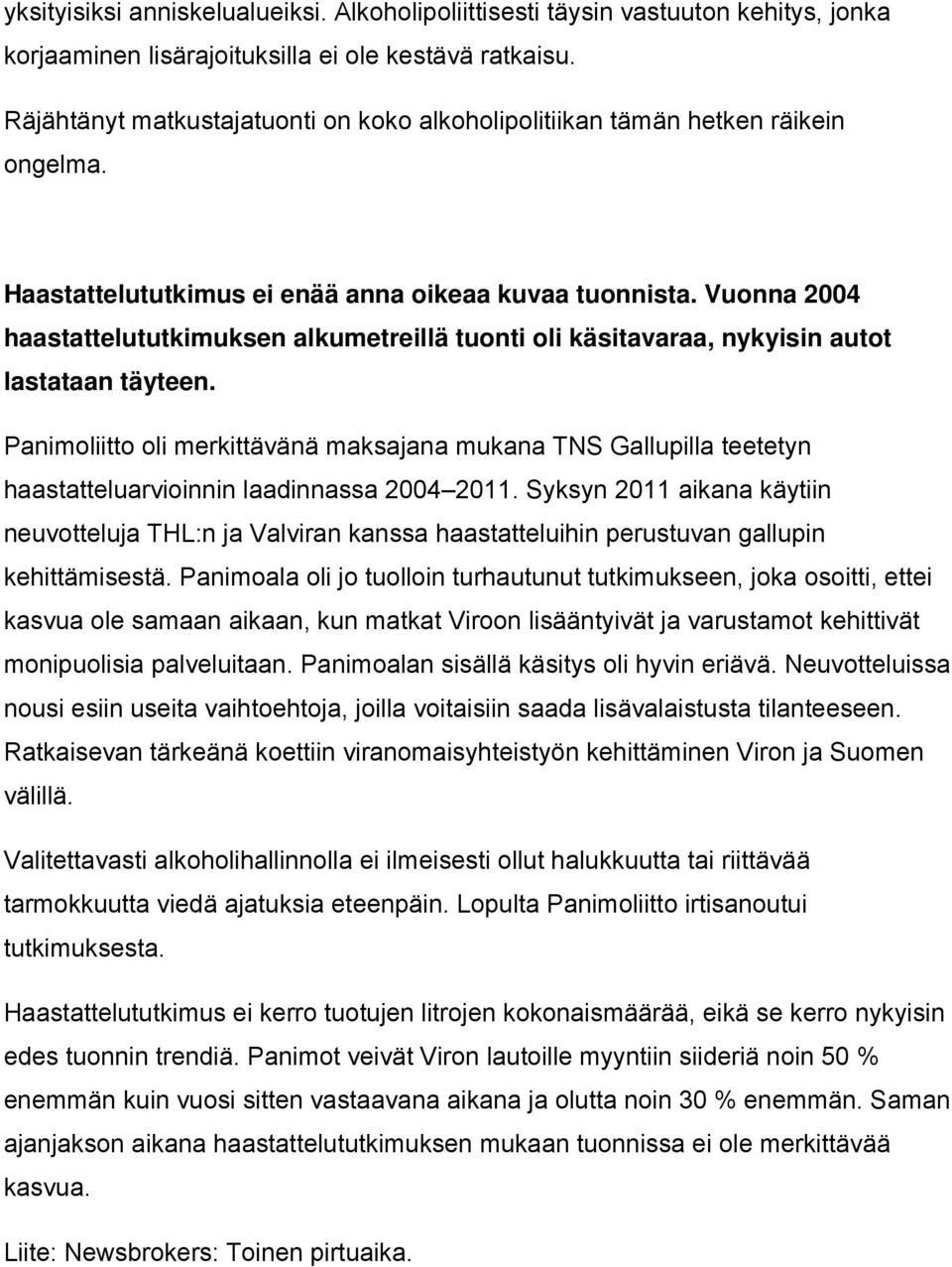 Vuonna 2004 haastattelututkimuksen alkumetreillä tuonti oli käsitavaraa, nykyisin autot lastataan täyteen.