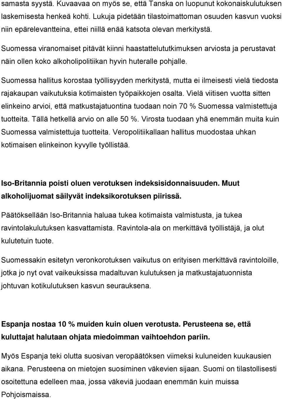 Suomessa viranomaiset pitävät kiinni haastattelututkimuksen arviosta ja perustavat näin ollen koko alkoholipolitiikan hyvin huteralle pohjalle.