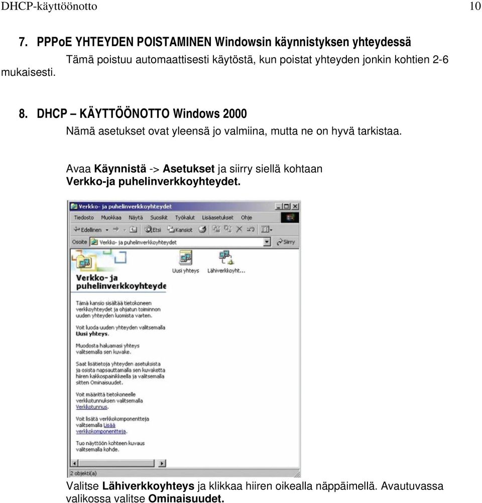 DHCP KÄYTTÖÖNOTTO Windows 2000 Nämä asetukset ovat yleensä jo valmiina, mutta ne on hyvä tarkistaa.