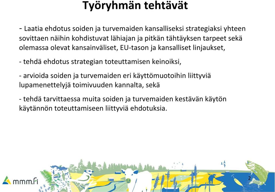 ehdotus strategian toteuttamisen keinoiksi, arvioida soiden ja turvemaiden eri käyttömuotoihin liittyviä lupamenettelyjä