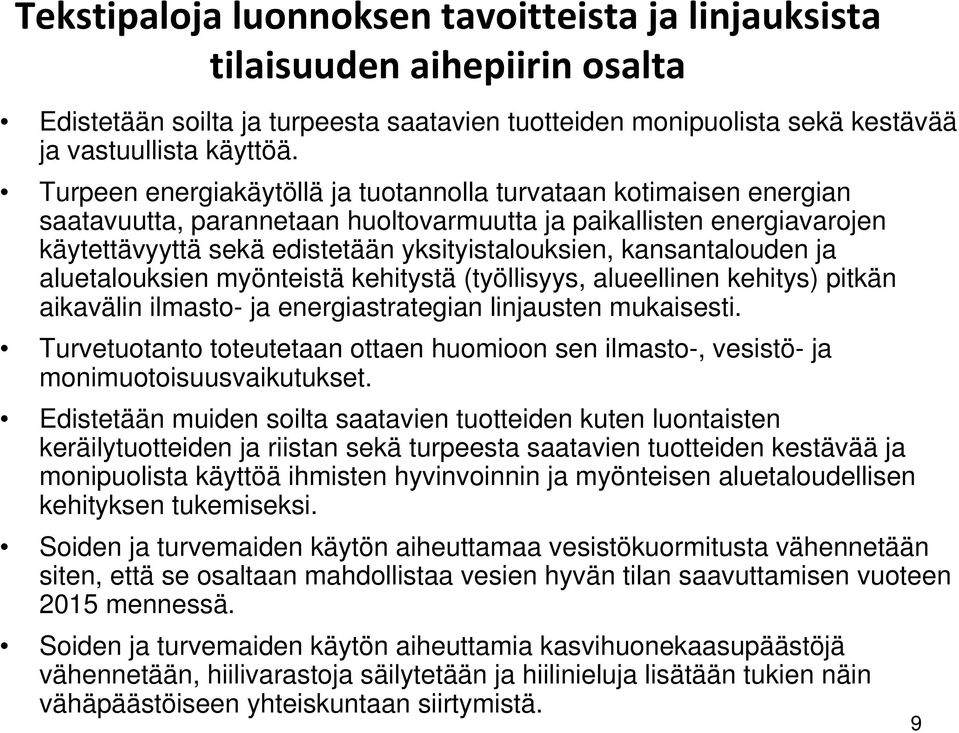 kansantalouden ja aluetalouksien myönteistä kehitystä (työllisyys, alueellinen kehitys) pitkän aikavälin ilmasto- ja energiastrategian linjausten mukaisesti.