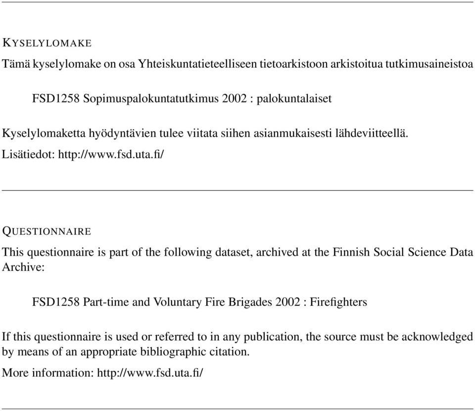 fi/ QUESTIONNAIRE This questionnaire is part of the following dataset, archived at the Finnish Social Science Data Archive: FSD1258 Part-time and Voluntary Fire