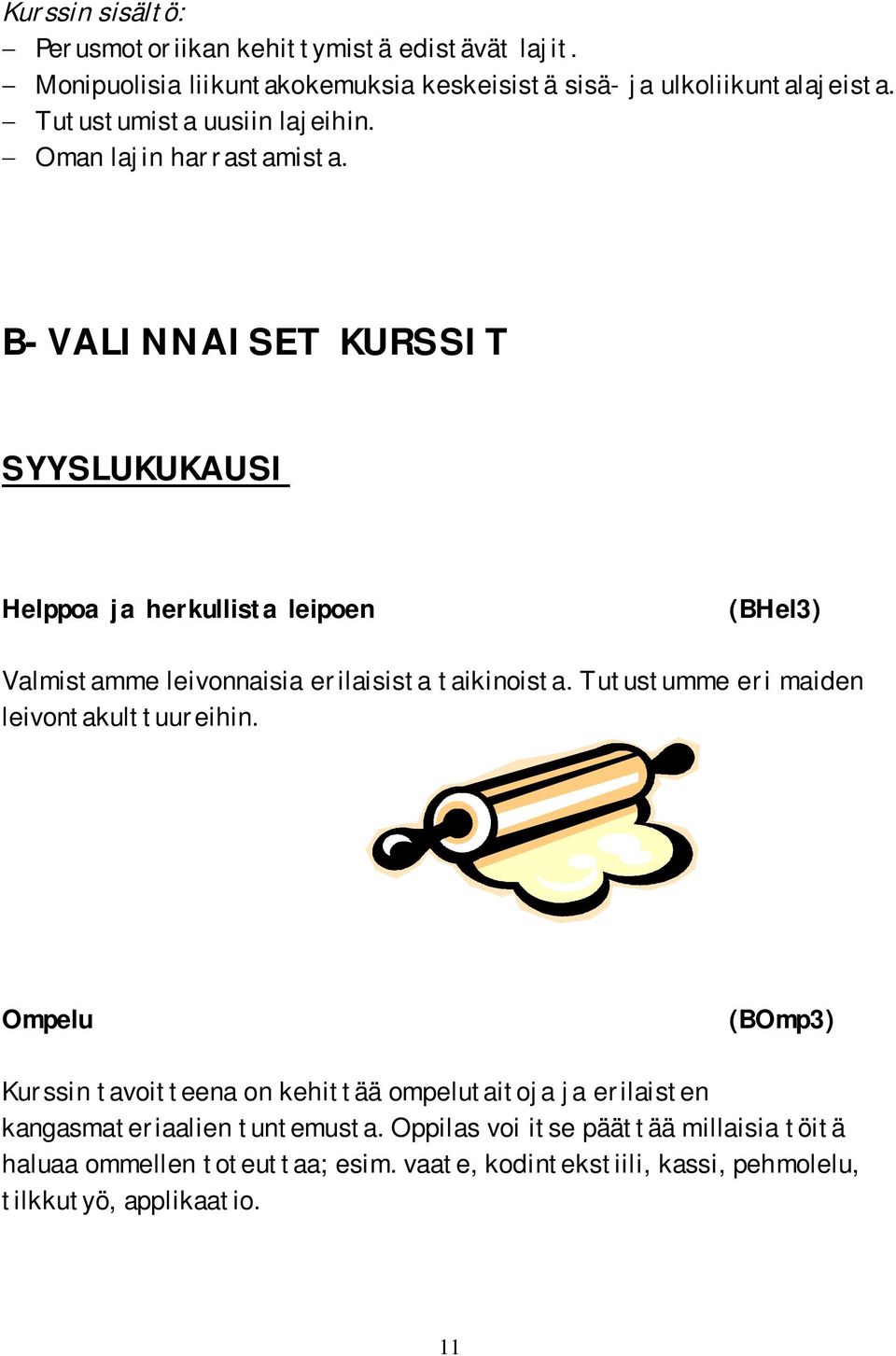 B-VALINNAISET KURSSIT SYYSLUKUKAUSI Helppoa ja herkullista leipoen (BHel3) Valmistamme leivonnaisia erilaisista taikinoista.