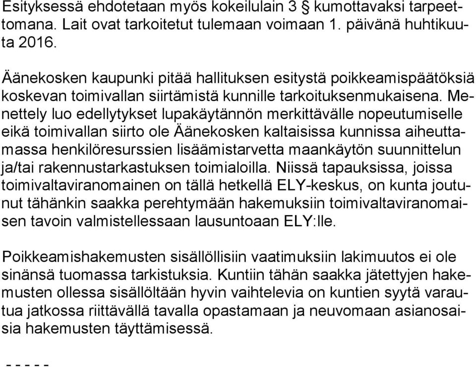 Menet te ly luo edellytykset lupakäytännön merkittävälle no peu tu mi sel le eikä toimivallan siirto ole Äänekosken kaltaisissa kunnissa ai heut tamas sa henkilöresurssien lisäämistarvetta maankäytön