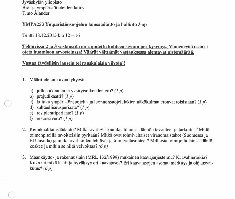 Vastaa täydellisin lausein (ei ranskalaisia viivoja)! 1. Mällrittele tai kuvaa iyhyesti: a) julkisoikeuden ja yksityisoikeuden ero? (]p) b) prejudikaatti?