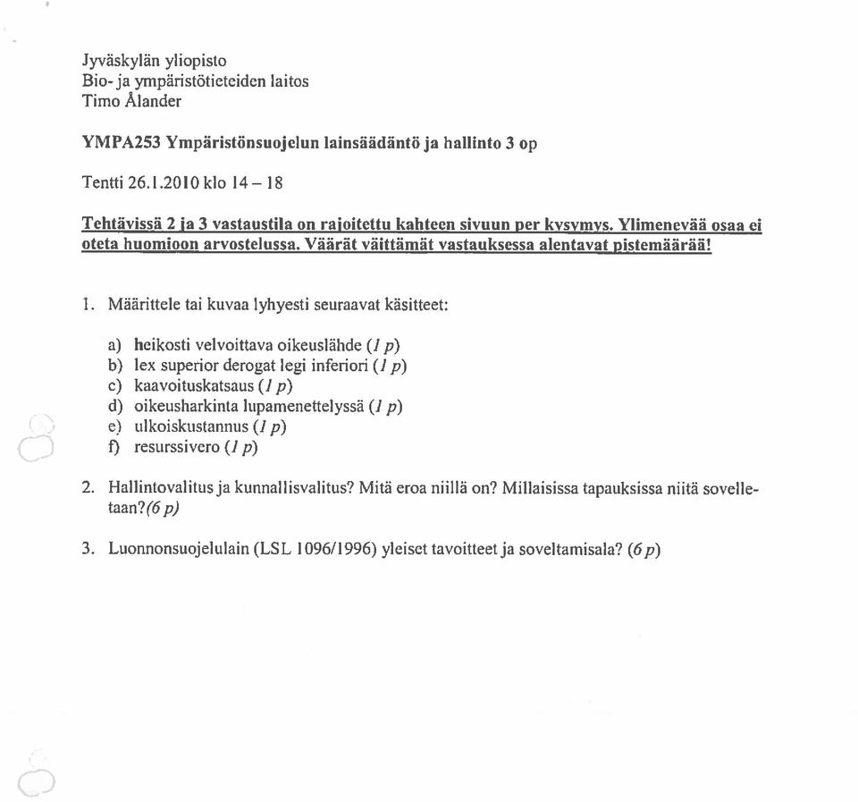 18 Tehtävissä 2 ja 3 vastaustila on rajoitettu kahteen sivuun per kvsvmvs. Ylimenevää osaa ci oteta huomioon arvostelussa. Väärät väittämãt vastauksessa alentavat pistemäãrãä! 1.