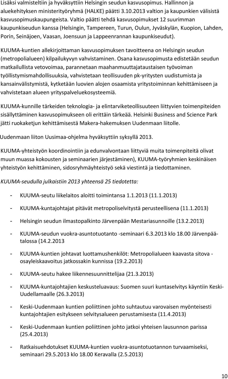 kaupunkiseudut). KUUMA-kuntien allekirjoittaman kasvusopimuksen tavoitteena on Helsingin seudun (metropolialueen) kilpailukyvyn vahvistaminen.