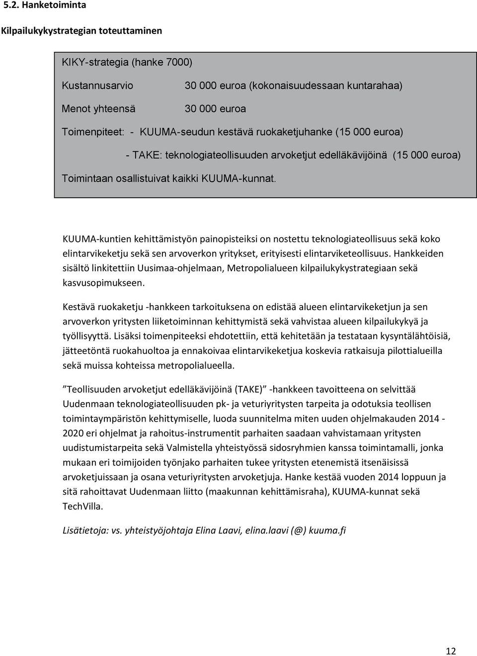 KUUMA-kuntien kehittämistyön painopisteiksi on nostettu teknologiateollisuus sekä koko elintarvikeketju sekä sen arvoverkon yritykset, erityisesti elintarviketeollisuus.