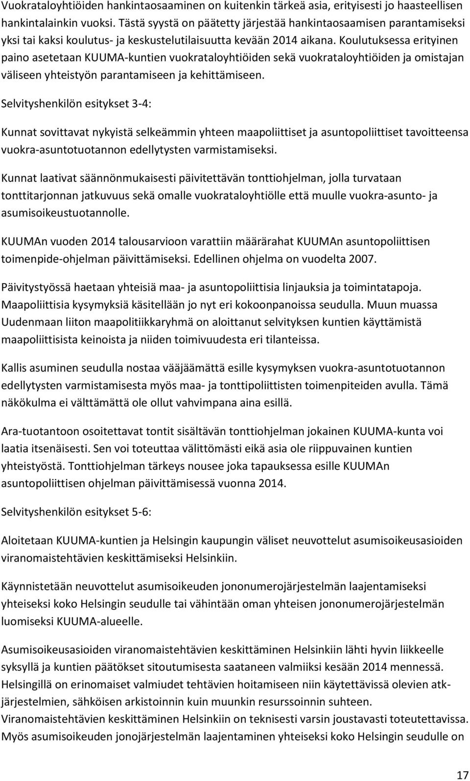 Koulutuksessa erityinen paino asetetaan KUUMA-kuntien vuokrataloyhtiöiden sekä vuokrataloyhtiöiden ja omistajan väliseen yhteistyön parantamiseen ja kehittämiseen.