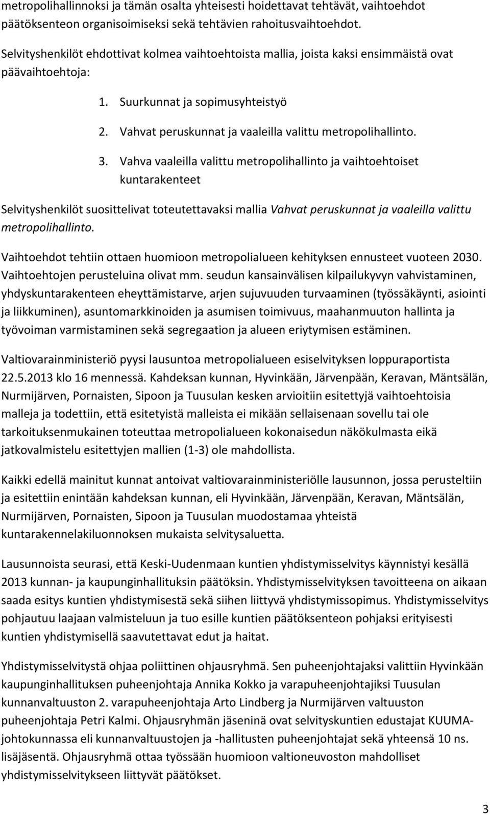 3. Vahva vaaleilla valittu metropolihallinto ja vaihtoehtoiset kuntarakenteet Selvityshenkilöt suosittelivat toteutettavaksi mallia Vahvat peruskunnat ja vaaleilla valittu metropolihallinto.