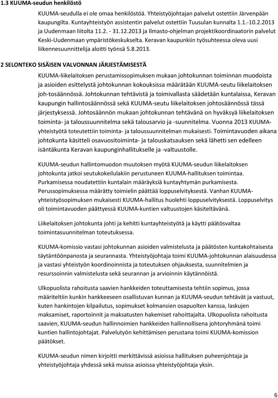 Keravan kaupunkiin työsuhteessa oleva uusi liikennesuunnittelija aloitti työnsä 5.8.2013.