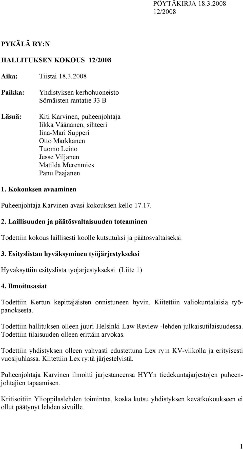 Merenmies Panu Paajanen 1. Kokouksen avaaminen Puheenjohtaja Karvinen avasi kokouksen kello 17.17. 2.