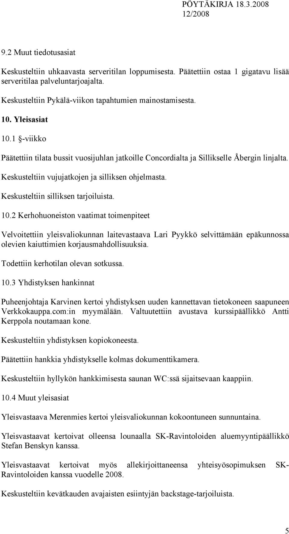 Keskusteltiin silliksen tarjoiluista. 10.