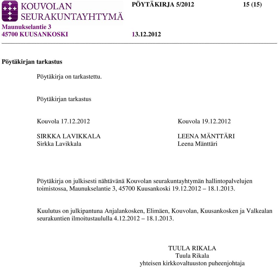 2012 Kouvola 19.12.2012 SIRKKA LAVIKKALA Sirkka Lavikkala LEENA MÄNTTÄRI Leena Mänttäri Pöytäkirja on julkisesti nähtävänä Kouvolan