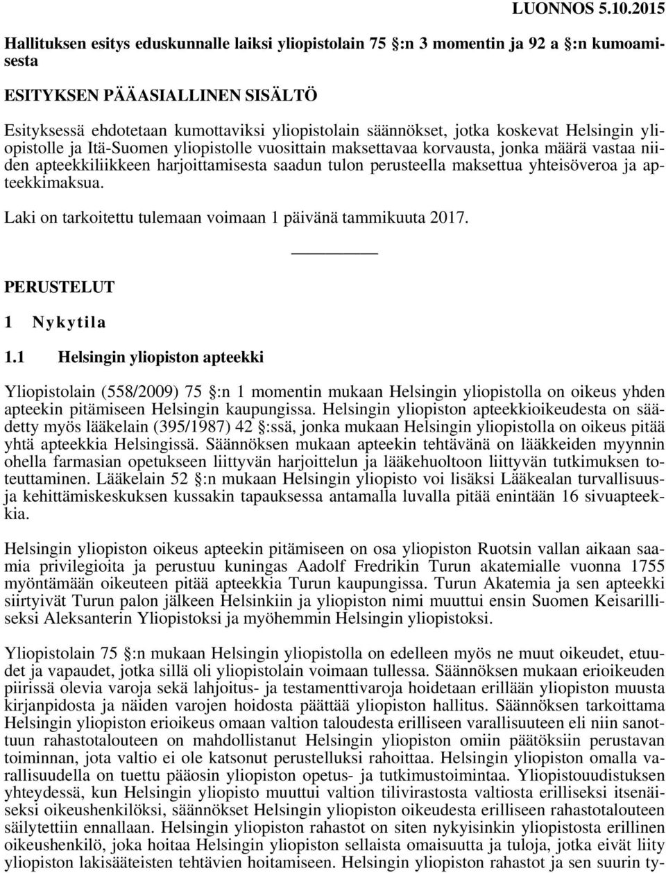 koskevat Helsingin yliopistolle ja Itä-Suomen yliopistolle vuosittain maksettavaa korvausta, jonka määrä vastaa niiden apteekkiliikkeen harjoittamisesta saadun tulon perusteella maksettua