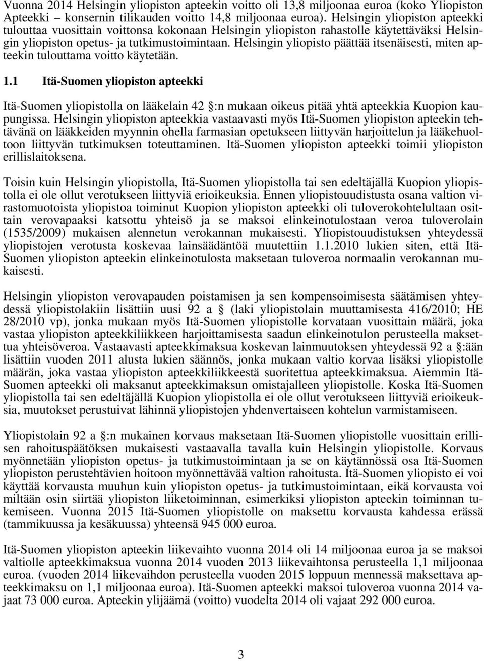 Helsingin yliopisto päättää itsenäisesti, miten apteekin tulouttama voitto käytetään. 1.