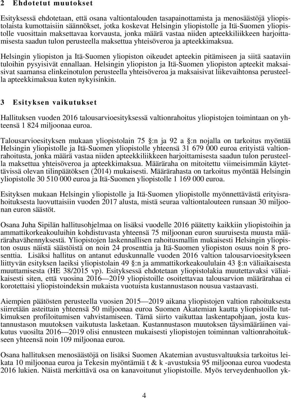 Helsingin yliopiston ja Itä-Suomen yliopiston oikeudet apteekin pitämiseen ja siitä saataviin tuloihin pysyisivät ennallaan.