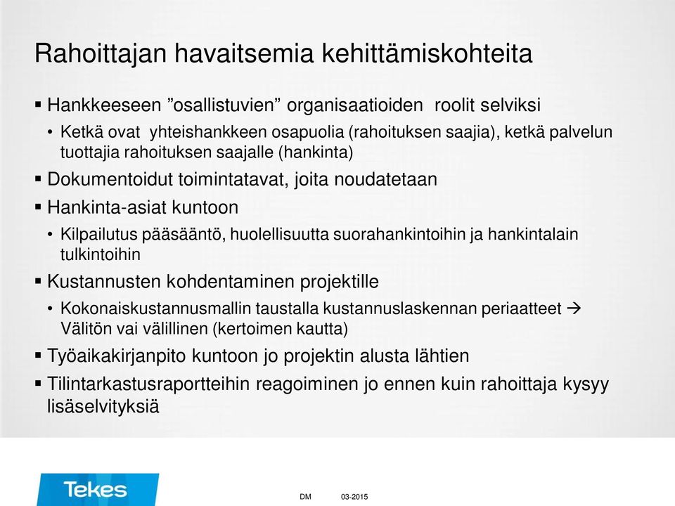 suorahankintoihin ja hankintalain tulkintoihin Kustannusten kohdentaminen projektille Kokonaiskustannusmallin taustalla kustannuslaskennan periaatteet à Välitön vai