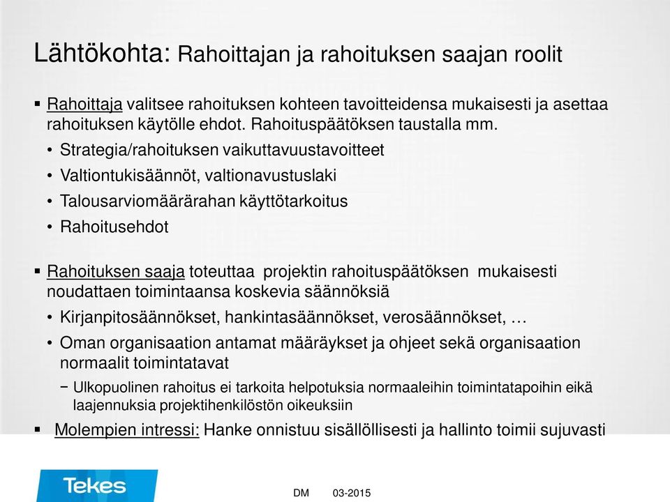 mukaisesti noudattaen toimintaansa koskevia säännöksiä Kirjanpitosäännökset, hankintasäännökset, verosäännökset, Oman organisaation antamat määräykset ja ohjeet sekä organisaation normaalit