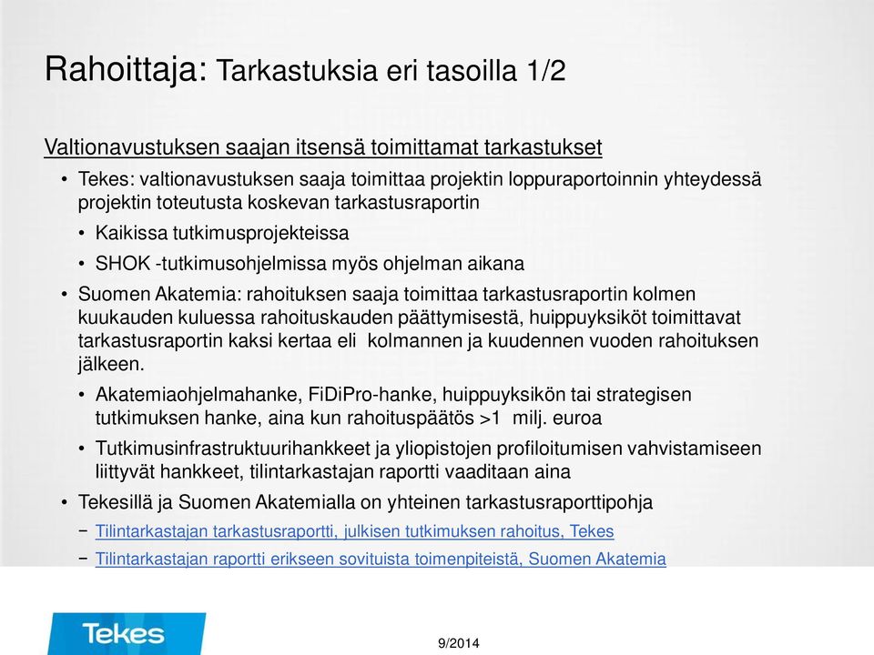 kuluessa rahoituskauden päättymisestä, huippuyksiköt toimittavat tarkastusraportin kaksi kertaa eli kolmannen ja kuudennen vuoden rahoituksen jälkeen.