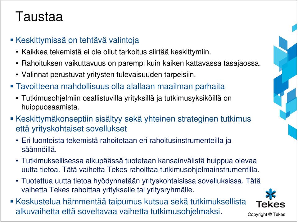 Keskittymäkonseptiin sisältyy sekä yhteinen strateginen tutkimus että yrityskohtaiset sovellukset Eri luonteista tekemistä rahoitetaan eri rahoitusinstrumenteilla ja säännöillä.