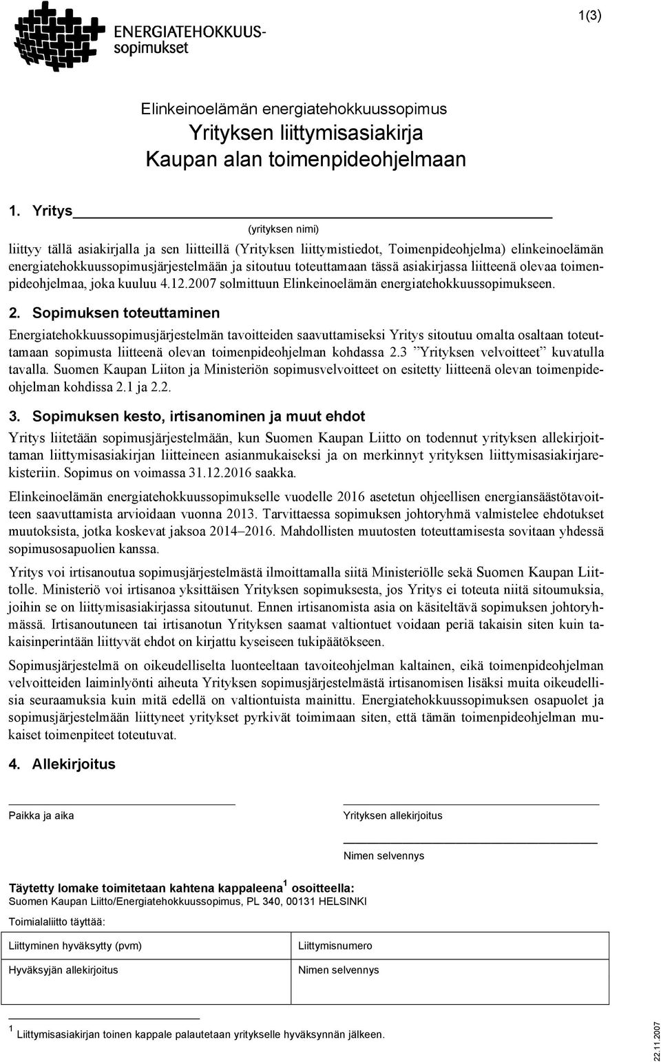 asiakirjassa liitteenä olevaa toimenpideohjelmaa, joka kuuluu 4.12.2007 solmittuun Elinkeinoelämän energiatehokkuussopimukseen. 2.