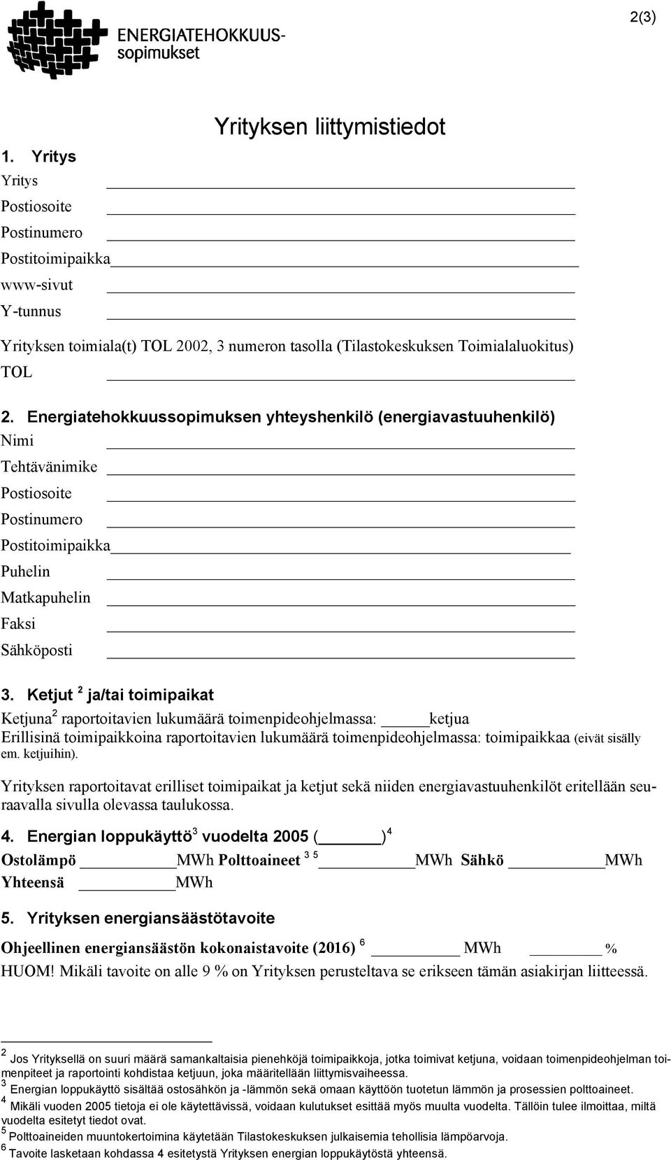 Ketjut 2 ja/tai toimipaikat Ketjuna 2 raportoitavien lukumäärä toimenpideohjelmassa: ketjua Erillisinä toimipaikkoina raportoitavien lukumäärä toimenpideohjelmassa: toimipaikkaa (eivät sisälly em.