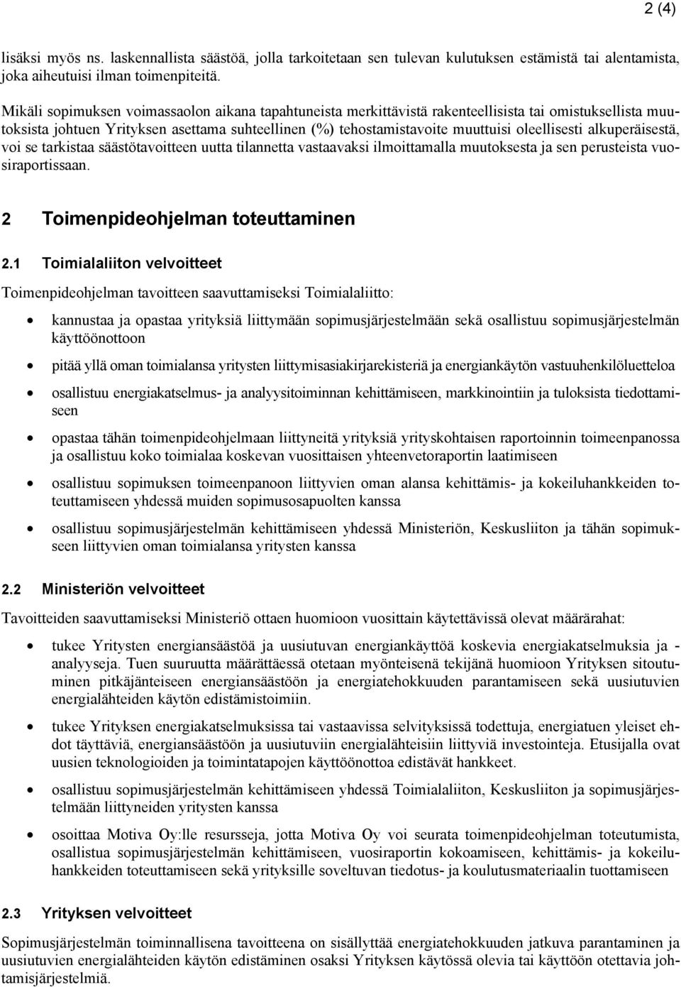 alkuperäisestä, voi se tarkistaa säästötavoitteen uutta tilannetta vastaavaksi ilmoittamalla muutoksesta ja sen perusteista vuosiraportissaan. 2 Toimenpideohjelman toteuttaminen 2.