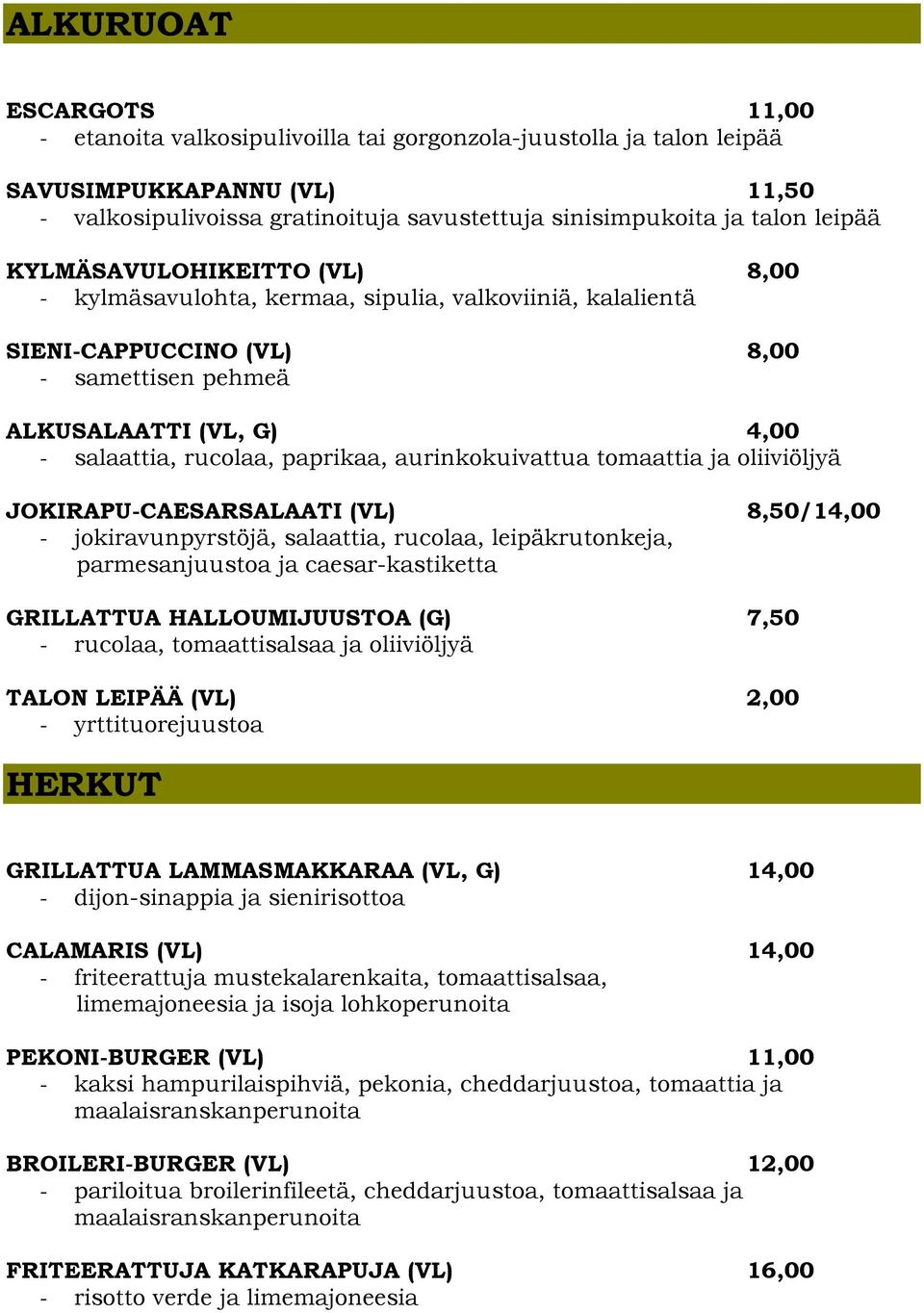 paprikaa, aurinkokuivattua tomaattia ja oliiviöljyä JOKIRAPU-CAESARSALAATI (VL) 8,50/14,00 - jokiravunpyrstöjä, salaattia, rucolaa, leipäkrutonkeja, parmesanjuustoa ja caesar-kastiketta GRILLATTUA