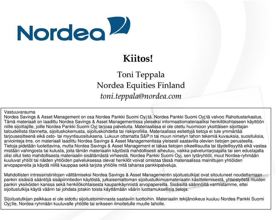 Tämä materiaali on laadittu Nordea Savings & Asset Managementissa yleiseksi informaatiomateriaaliksi henkilökohtaiseen käyttöön niille sijoittajille, joille Nordea Pankki Suomi Oyj tarjoaa palveluita.