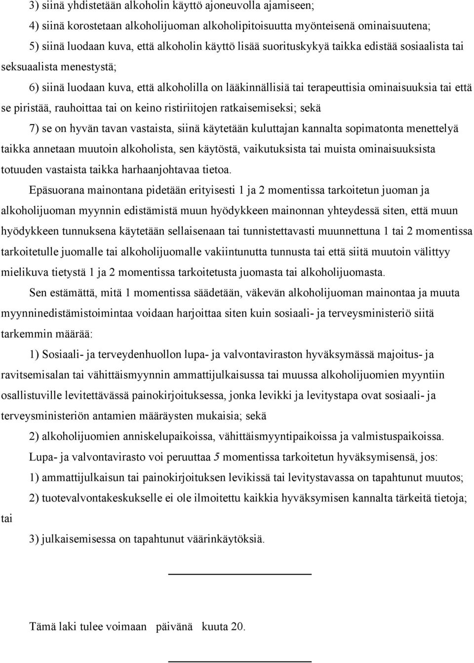 keino ristiriitojen ratkaisemiseksi; sekä 7) se on hyvän tavan vastaista, siinä käytetään kuluttajan kannalta sopimatonta menettelyä taikka annetaan muutoin alkoholista, sen käytöstä, vaikutuksista