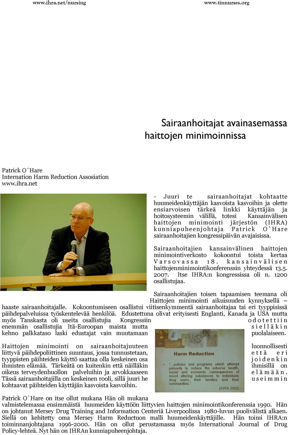 järjestön (IHRA) k u n n i a p u h e e n j o h t a j a P a t r i c k O ` H a r e sairaanhoitajien kongressipäivän avajaisissa.