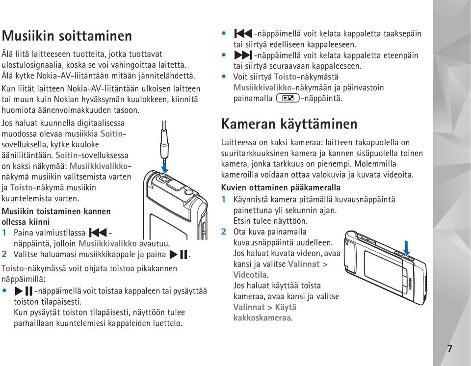 Jos haluat kuunnella digitaalisessa muodossa olevaa musiikkia Soitinsovelluksella, kytke kuuloke ääniliitäntään.