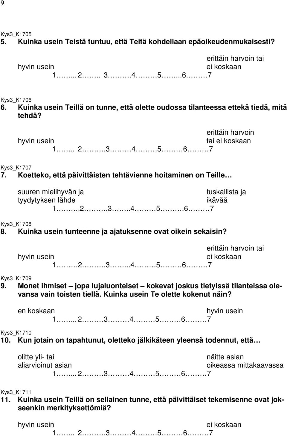 Koetteko, että päivittäisten tehtävienne hoitaminen on Teille suuren mielihyvän ja tuskallista ja tyydytyksen lähde ikävää 1.2.3..4 5.6 7 Kys3_K1708 8.