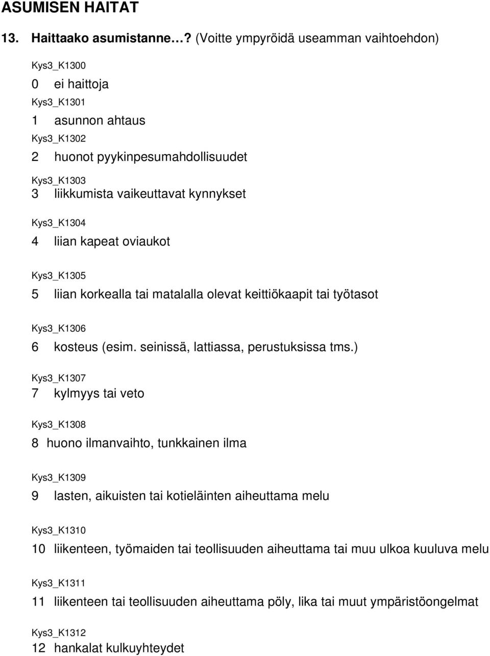 Kys3_K1304 4 liian kapeat oviaukot Kys3_K1305 5 liian korkealla tai matalalla olevat keittiökaapit tai työtasot Kys3_K1306 6 kosteus (esim. seinissä, lattiassa, perustuksissa tms.