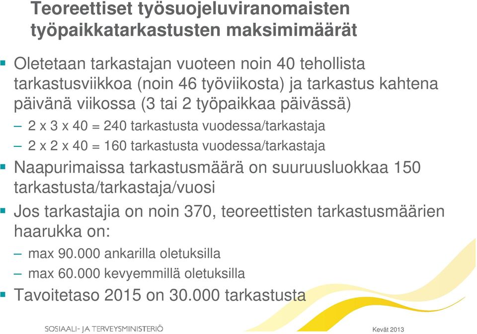 tarkastusta vuodessa/tarkastaja Naapurimaissa tarkastusmäärä on suuruusluokkaa 150 tarkastusta/tarkastaja/vuosi Jos tarkastajia on noin 370,