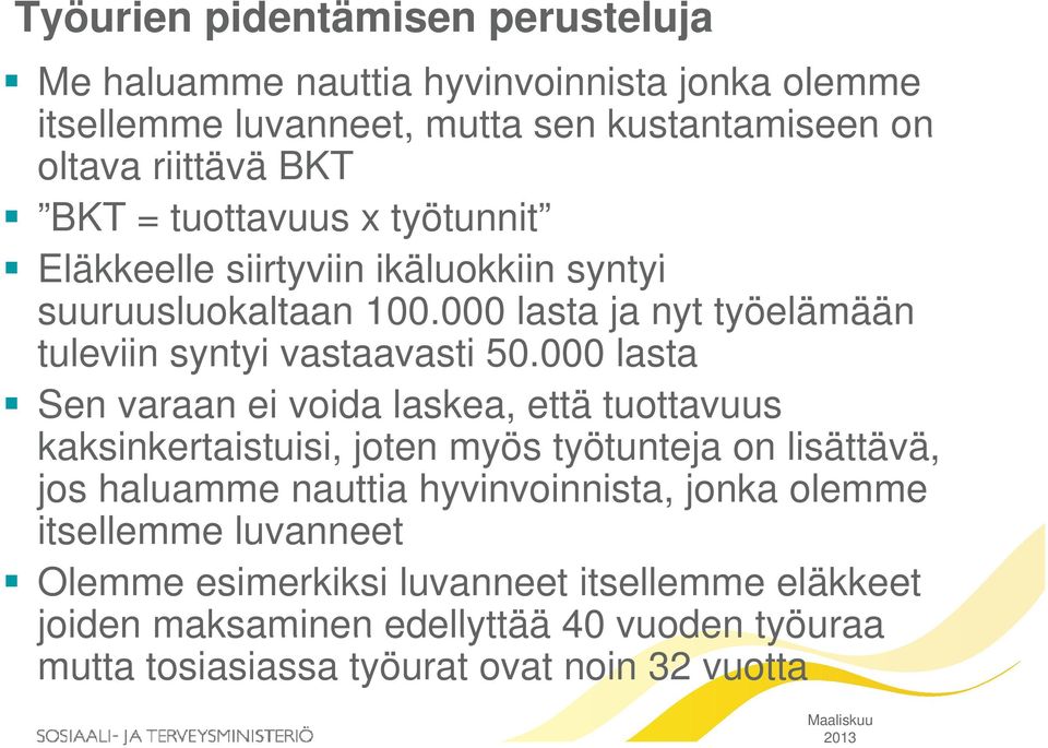 000 lasta Sen varaan ei voida laskea, että tuottavuus kaksinkertaistuisi, joten myös työtunteja on lisättävä, jos haluamme nauttia hyvinvoinnista, jonka olemme