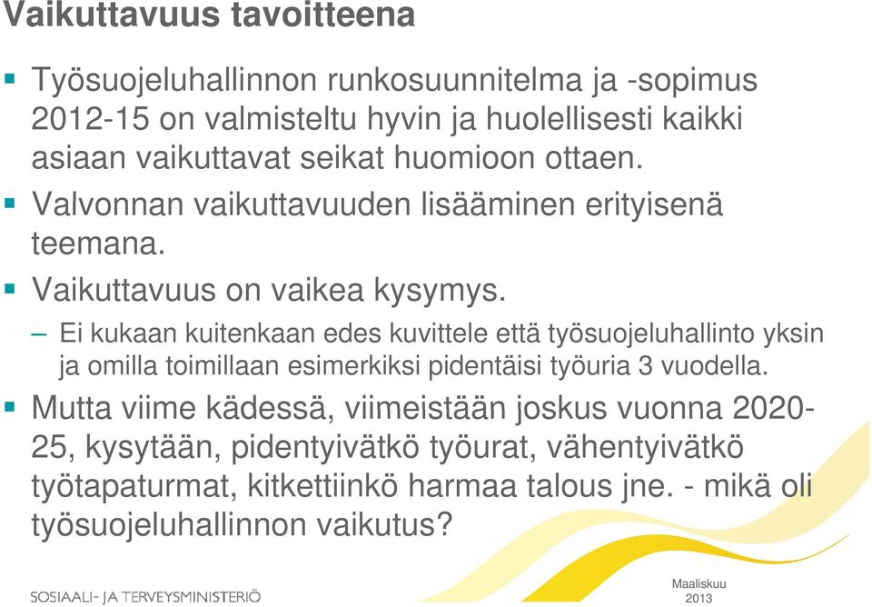 yy y Ei kukaan kuitenkaan edes kuvittele että työsuojeluhallinto yksin ja omilla toimillaan esimerkiksi pidentäisi työuria 3 vuodella.