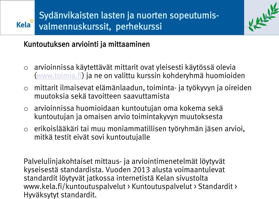 sekä kuntutujan ja maisen arvi timintakyvyn muutksesta erikislääkäri tai muu mniammatillisen työryhmän jäsen arvii, mitkä testit eivät svi kuntutujalle Palvelulinjakhtaiset mittaus- ja