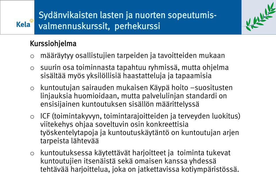 kuntutuksen sisällön määrittelyssä ICF (timintakyvyn, timintarajitteiden ja terveyden lukitus) viitekehys hjaa sveltuvin sin knkreettisia työskentelytapja ja kuntutuskäytäntö n
