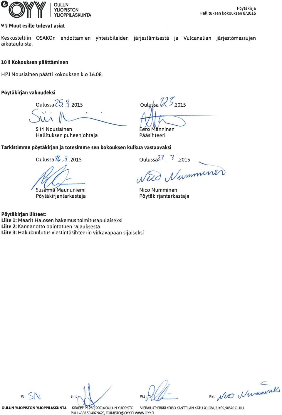 aikatauluista. 10 Kokouksen päättäminen HPJ Nousiainen päätti kokouksen klo 16.08. Pöytä kirjan vakuudeksi OulussaZ 5 3.2015 Ou1usa i.