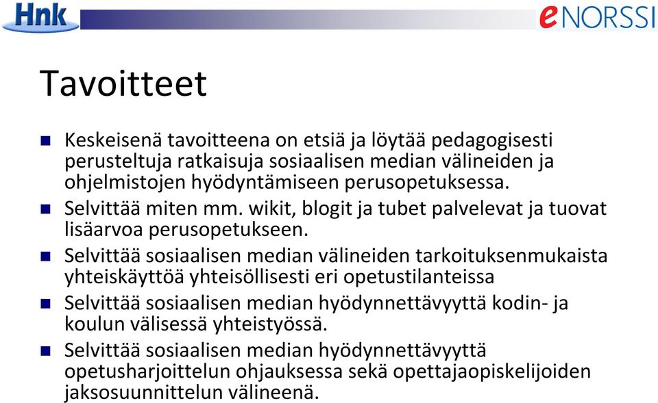 Selvittää sosiaalisen median välineiden tarkoituksenmukaista yhteiskäyttöä yhteisöllisesti eri opetustilanteissa Selvittää sosiaalisen median