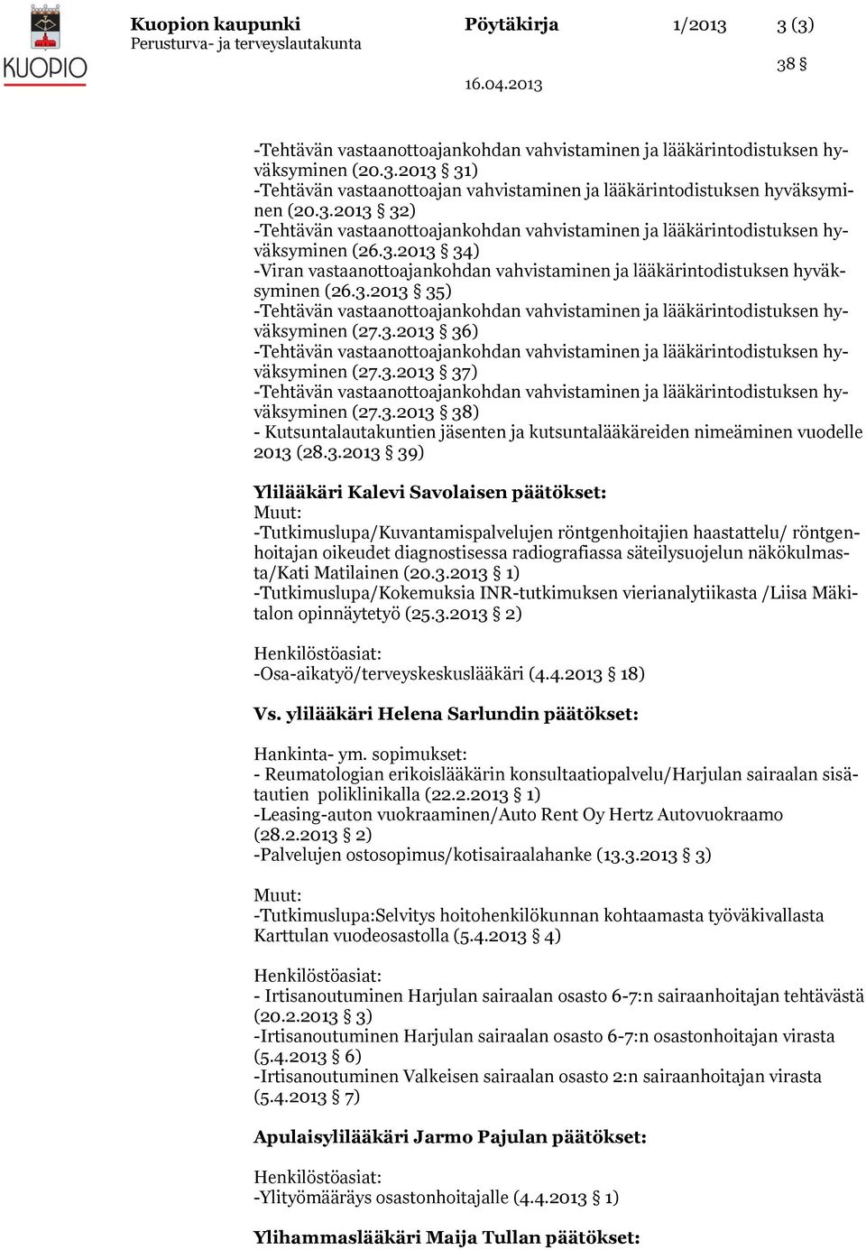 -Tutkimuslupa/Kuvantamispalvelujen röntgenhoitajien haastattelu/ röntgenhoitajan oikeudet diagnostisessa radiografiassa säteilysuojelun näkökulmasta/kati Matilainen (20.3.