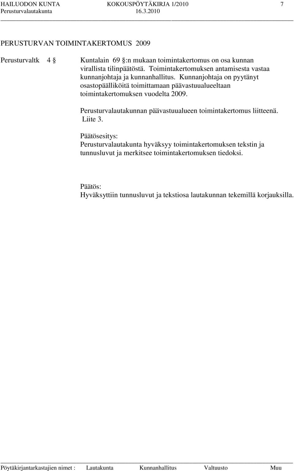 Kunnanjohtaja on pyytänyt osastopäälliköitä toimittamaan päävastuualueeltaan toimintakertomuksen vuodelta 2009.